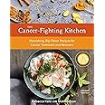 The Cancer-Fighting Kitchen, Second Edition: Nourishing, Big-Flavor Recipes for Cancer Treatment and Recovery [A Cookbook]