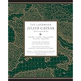 The Landmark Julius Caesar: The Complete Works: Gallic War, Civil War, Alexandrian War, African War, and Spanish War (Landmar