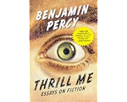 Thrill Me: Essays on Fiction