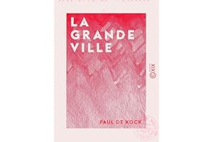 La Grande Ville - Ou Paris il y a vingt-cinq ans : tableau comique, critique et philosophique (French Edition)