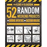 52 Random Weekend Projects: For Budding Inventors and Backyard Builders