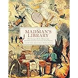 The Madman's Library: The Strangest Books, Manuscripts and Other Literary Curiosities from History