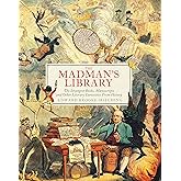 The Madman's Library: The Strangest Books, Manuscripts and Other Literary Curiosities from History