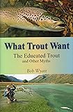 What Trout Want: The Educated Trout and Other Myths