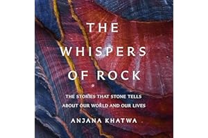 The Whispers of Rock: The Stories That Stone Tells About Our World and Our Lives