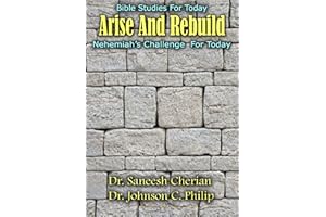 Arise And Rebuild: The Book Of Nehemiah Speaks To Us Today