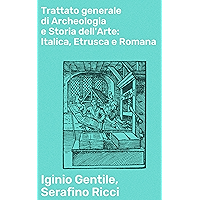 Trattato generale di Archeologia e Storia dell'Arte: Italica, Etrusca e Romana (Italian Edition) book cover Trattato generale di Archeologia e Storia dell'Arte: Italica, Etrusca e Romana (Italian Edition) book cover