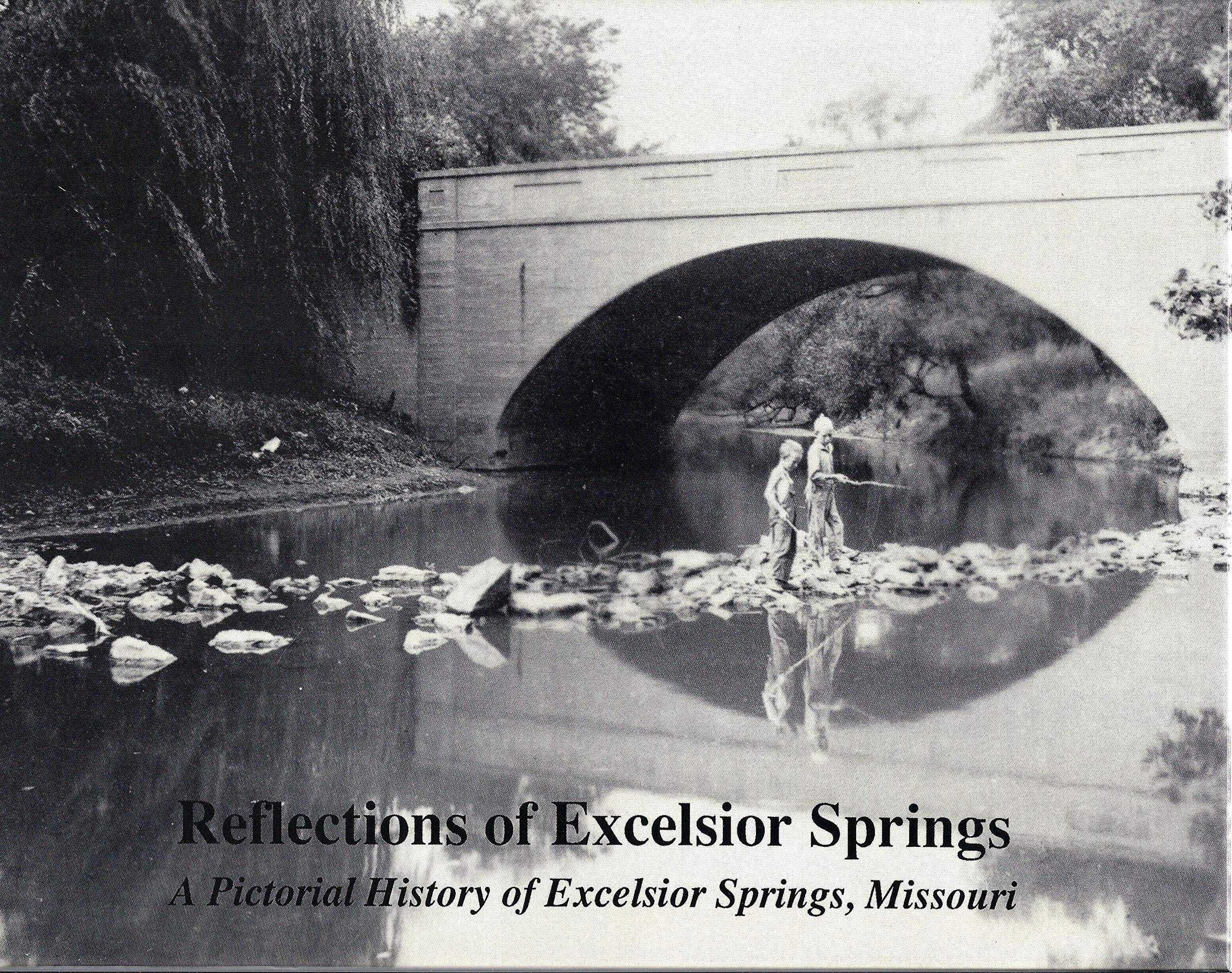 Reflections Of Excelsior Springs A Pictorial History Of Excelsior Springs Missouri Soltysiak Harry Amazon Com Books