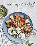 Once Upon a Chef, the Cookbook: 100 Tested, Perfected, and Family-Approved Recipes (Easy Healthy Cookbook, Family…