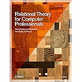 Relational Theory for Computer Professionals: What Relational Databases Are Really All About