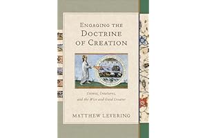 Engaging the Doctrine of Creation: Cosmos, Creatures, and the Wise and Good Creator