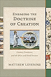Engaging the Doctrine of Creation: Cosmos, Creatures, and the Wise and Good Creator