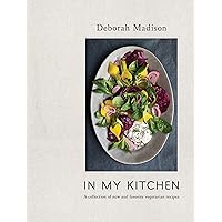 In My Kitchen: A Collection of New and Favorite Vegetarian Recipes [A Cookbook]