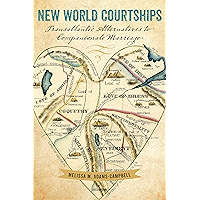 New World Courtships: Transatlantic Alternatives to Companionate Marriage (Re-Mapping the Transnational: A Dartmouth… book cover