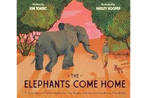 The Elephants Come Home: A True Story of Seven Elephants, Two People, and One Extraordinary Friendship