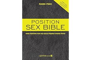 The Position Sex Bible: More Positions Than You Could Possibly Imagine Trying