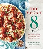 The Vegan 8: 100 Simple, Delicious Recipes Made with 8 Ingredients or Less