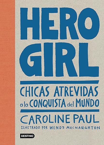 Hero girl. Chicas atrevidas a la conquista del mundo - Libros para empoderar a las niñas - Mil ideas para regalar