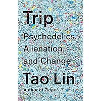 Trip: Psychedelics, Alienation, and Change