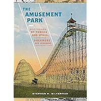 The Amusement Park: 900 Years of Thrills and Spills, and the Dreamers and Schemers Who Built Them