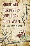 Mountain Conjure and Southern Root Work