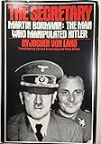 The Secretary: Martin Bormann - The Man Who Manipulated Hitler