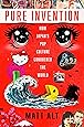 Pure Invention: How Japan's Pop Culture Conquered the World