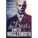 The Best of Smith Wigglesworth: Access the Miraculous If You Would Only Believe