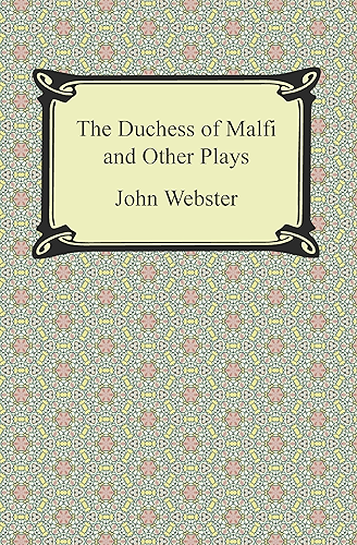 Download The Duchess of Malfi and Other Plays (English Edition) PDF