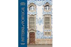 Patterns of Portugal: A Journey Through Colors, History, Tiles, and Architecture
