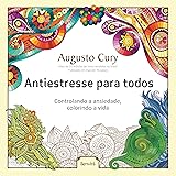 Antiestresse para todos: Controlando a ansiedade, colorindo a vida