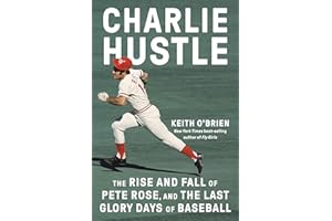 Charlie Hustle: The Rise and Fall of Pete Rose, and the Last Glory Days of Baseball