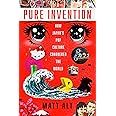 Pure Invention: How Japan's Pop Culture Conquered the World