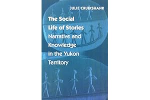 The Social Life of Stories: Narrative & Knowledge in the Yukon Territory