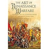 The Art of Renaissance Warfare: From The Fall of Constantinople to the Thirty Years War