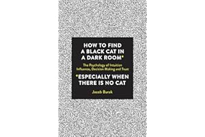 How to Find a Black Cat in a Dark Room: The Psychology of Intuition, Influence, Decision Making and Trust