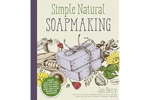 Simple & Natural Soapmaking: Create 100% Pure and Beautiful Soaps with The Nerdy Farm Wife’s Easy Recipes and Techniques