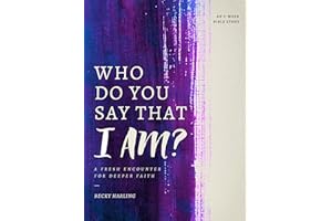 Who Do You Say that I AM?: A Fresh Encounter for Deeper Faith