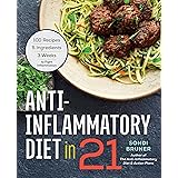 Anti-Inflammatory Diet in 21: 100 Recipes, 5 Ingredients, and 3 Weeks to Fight Inflammation