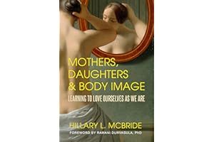 Mothers, Daughters, and Body Image: Learning to Love Ourselves as We Are