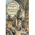 Science, Religion, and the Protestant Tradition: Retracing the Origins of Conflict (Sci & Culture in the Nineteenth Century)