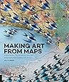 Making Art From Maps Inspiration Techniques And An