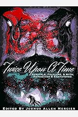 Twice Upon A Time: Fairytale, Folklore, & Myth. Reimagined & Remastered. Kindle Edition