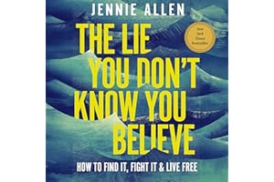 The Lie You Don't Know You Believe: How to Find It, Fight It, and Live Free