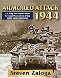 Armored Attack 1944: U. S. Army Tank Combat in the European Theater from D-Day to the Battle of Bulge