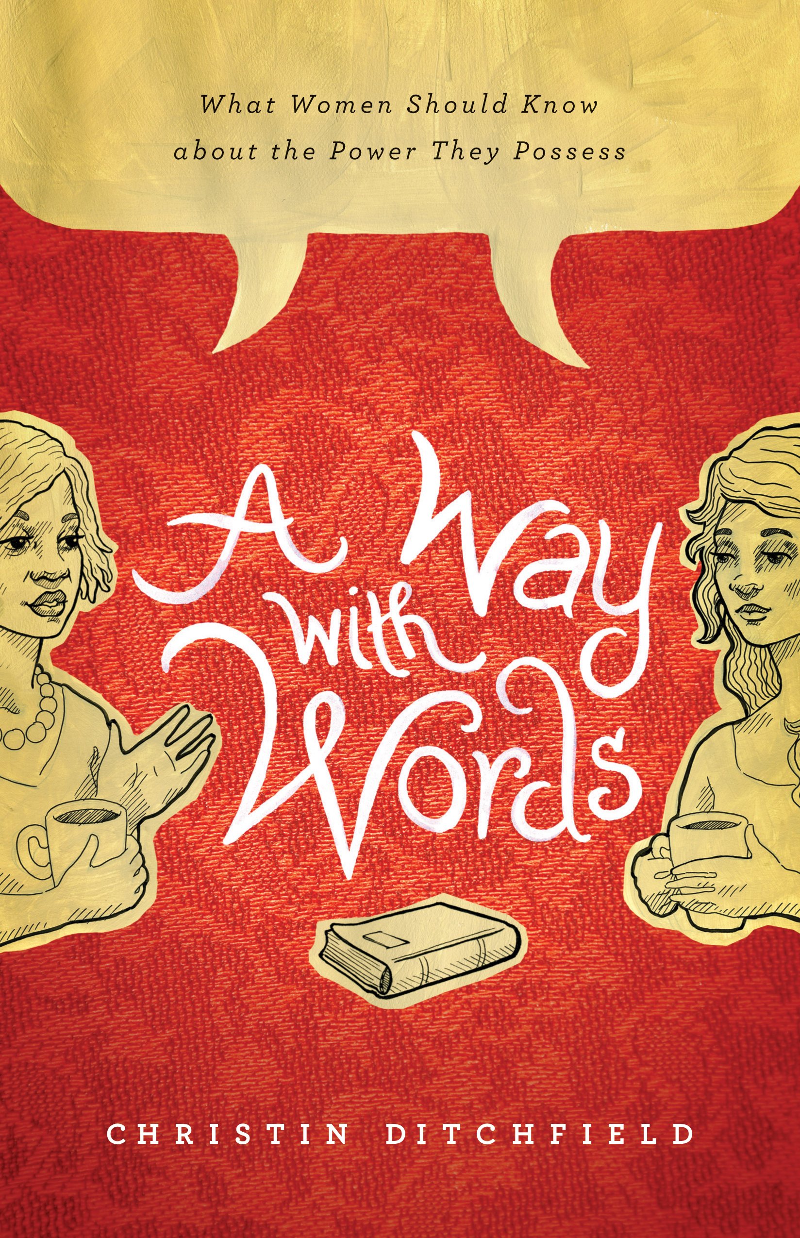 A Way With Words What Women Should Know About The Power They Possess Ditchfield Christin Amazon Com Books