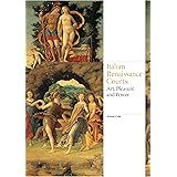 Italian Renaissance Courts: Art, Pleasure and Power (Renaissance Art)