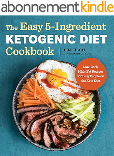 Download The Easy 5-Ingredient Ketogenic Diet Cookbook: Low-Carb, High-Fat Recipes for Busy People on the Keto Diet (English Edition) PDF