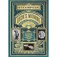 The Steampunk User's Manual: An Illustrated Practical and Whimsical Guide to Creating Retro-futurist Dreams