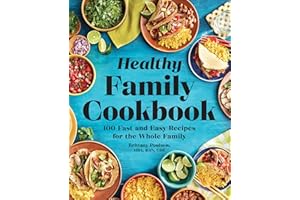 The Healthy Family Cookbook: 100 Fast and Easy Recipes for the Whole Family